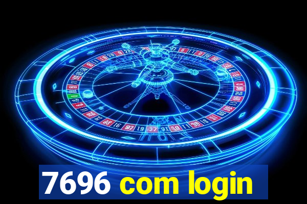 7696 com login